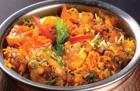 تشكيلة البريانى املميزه Biriyani/Pulao/Rice 45 CHICKEN BIRIYANI BL 18 Long Grained Basmati Rice Cooked & Simmered With Indian Whole Spices, Gravy, Saffron & Boneless Chicken 46 MUTTON BIRIYANI