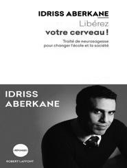 Compte rendu de lecture du livre «Libérez votre cerveau : Traité de neurosagesse pour changer l école et la société» d Idriss Aberkane Pr.
