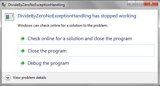 Please enter an integer numerator: 100 Please enter an integer denominator: 0 Unhandled Exception: System.DivideByZeroException: Attempted to divide by zero. at DivideByZeroNoExceptionHandling.