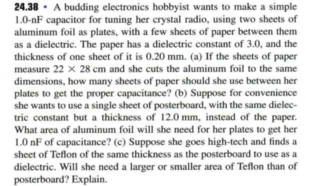 a) Dividing this result by the thickness of a sheet of paper gives: b) c) Teflon has a smaller dielectric constant (2.